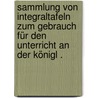Sammlung von Integraltafeln zum Gebrauch für den Unterricht an der Königl . door Minding Ferdinand