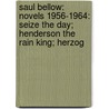 Saul Bellow: Novels 1956-1964: Seize The Day; Henderson The Rain King; Herzog door Saul Bellow