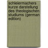 Schleiermachers Kurze Darstellung des theologischen Studiums (German Edition) by Scholz Heinrich