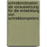 Schreibmotivation als Voraussetzung für die Entwicklung von Schreibkompetenz door Katrin O.