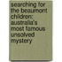 Searching for the Beaumont Children: Australia's Most Famous Unsolved Mystery