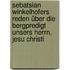 Sebatsian Winkelhofers Reden über die Bergpredigt unsers Herrn, Jesu Christi