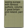 Seeing Europe with Famous Authors, Volume 2 Great Britain and Ireland, Part 2 door General Books