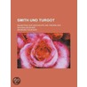 Smith Und Turgot; Ein Beitrag Zur Geschichte Und Theorie Der National Konomie door Siegmund Feilbogen
