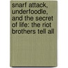 Snarf Attack, Underfoodle, And The Secret Of Life: The Riot Brothers Tell All door Mary Amato