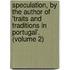 Speculation, by the Author of 'Traits and Traditions in Portugal'. (Volume 2)