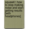Squawk!: How to Stop Making Noise and Start Getting Results [With Headphones] door Travis Bradberry