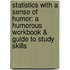 Statistics with a Sense of Humor: A Humorous Workbook & Guide to Study Skills
