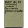Studien über die Dramen Carl Gutzkows: 1. Hinterlassene Dramen-ontwurfe: 2 . door [Hubert ] Heuben Heinrich