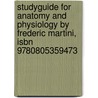 Studyguide For Anatomy And Physiology By Frederic Martini, Isbn 9780805359473 door Frederic Martini