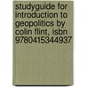 Studyguide For Introduction To Geopolitics By Colin Flint, Isbn 9780415344937 by Cram101 Textbook Reviews
