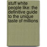 Stuff White People Like: The Definitive Guide To The Unique Taste Of Millions by Christian Lander