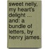 Sweet Nelly, my Heart's Delight ... and: A Bundle of Letters, by Henry James.