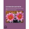 System Der Aesthetik; Oder, Der Philosophie Des Sch Nen Und Der Sch Nen Kunst door Karl Christian Friedrich Krause