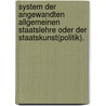 System der angewandten Allgemeinen Staatslehre oder der Staatskunst(politik). door Joseph Behr Wilhelm
