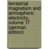 Terrestrial Magnetism and Atmospheric Electricity, Volume 17 (German Edition) door Agricola Bauer Louis
