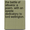 The Battle of Albuera: a poem. With an epistle dedicatory to Lord Wellington. door Onbekend