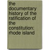 The Documentary History of the Ratification of the Constitution: Rhode Island by John P. Kaminski