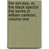 The Evil Eye, Or, The Black Spector The Works of William Carleton, Volume One