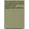 The Evolution of Brazil Compared with That of Spanish and Anglo-Saxon America by Manoel Oliveira De Lima
