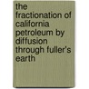 The Fractionation of California Petroleum by Diffusion Through Fuller's Earth door Philip Schneeberger