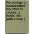 The Geology of Massanutten Mountain in Virginia. A thesis, etc. [With a map.]