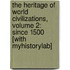 The Heritage of World Civilizations, Volume 2: Since 1500 [With Myhistorylab]
