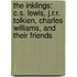 The Inklings: C.S. Lewis, J.R.R. Tolkien, Charles Williams, and Their Friends
