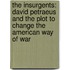 The Insurgents: David Petraeus and the Plot to Change the American Way of War