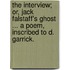 The Interview; or, Jack Falstaff's Ghost ... a poem, inscribed to D. Garrick.