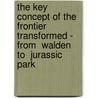 The Key Concept of the Frontier Transformed - From  Walden  to  Jurassic Park door Andreas Schwarz