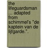 The Lifeguardsman ... Adapted from Schimmel's "De Kaptein van de Lijfgarde.". door Hendrik Schimmel
