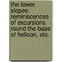 The Lower Slopes: reminiscences of excursions round the base of Helicon, etc.