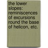 The Lower Slopes: reminiscences of excursions round the base of Helicon, etc. door Grant Allen