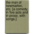 The Man of Newmarket, etc. [A comedy, in five acts and in prose, with songs.]