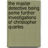 The Master Detective Being Some Further Investigations of Christopher Quarles