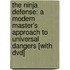 The Ninja Defense: A Modern Master's Approach To Universal Dangers [with Dvd]