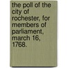 The Poll of the City of Rochester, for Members of Parliament, March 16, 1768. door Onbekend