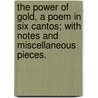 The Power of Gold, a poem in six cantos; with notes and miscellaneous pieces. by Henry Newham. Bousfield