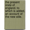 The Present state of England.:To which is added, an account of the new stile. door See Notes Multiple Contributors