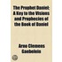 The Prophet Daniel; A Key To The Visions And Prophecies Of The Book Of Daniel