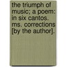 The Triumph Of Music; A Poem: In Six Cantos. Ms. Corrections [by The Author]. door William Hayley