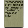 The Wanderings of the Hermit of Westminster on the island of Madeira in 1883. door Robert Paulton Spice