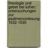 Theologie Und Gebet Bei Luther: Untersuchungen Zur Psalmenvorlesung 1532-1535 door Matthias Mikoteit