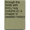 Through the Fields with Linnï¿½Us (Volume 2); a Chapter in Swedish History door Florence Caddy