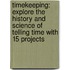 Timekeeping: Explore the History and Science of Telling Time with 15 Projects