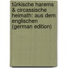 Türkische Harems & Circassische Heimath: Aus Dem Englischen (German Edition) door Jane Tennant Harvey Annie