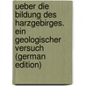 Ueber Die Bildung Des Harzgebirges. Ein Geologischer Versuch (German Edition) door Friedrich Ludwig Hausmann Johann