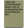 Ueber die Unkirchlichkeit dieser Zeit im protestantischen Deutschlande: den . door Karl Gottlieb Bretschneider