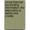 Using Financial Accounting Information: The Alternative To Debits And Credits door Gary A. Porter